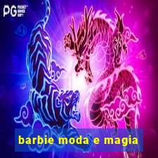 barbie moda e magia